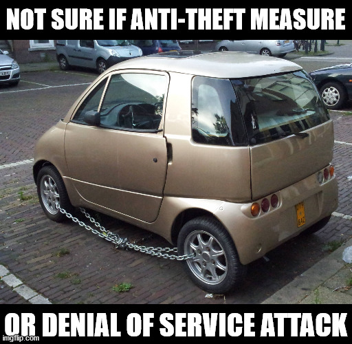 NOT SURE IF ANTI-THEFT MEASURE; OR DENIAL OF SERVICE ATTACK | made w/ Imgflip meme maker