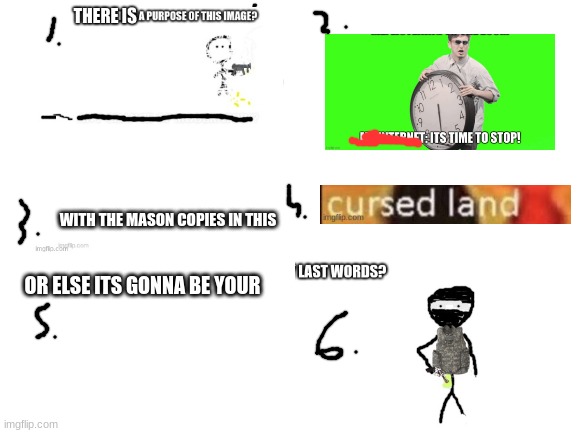 thing | WITH THE MASON COPIES IN THIS; OR ELSE ITS GONNA BE YOUR | made w/ Imgflip meme maker