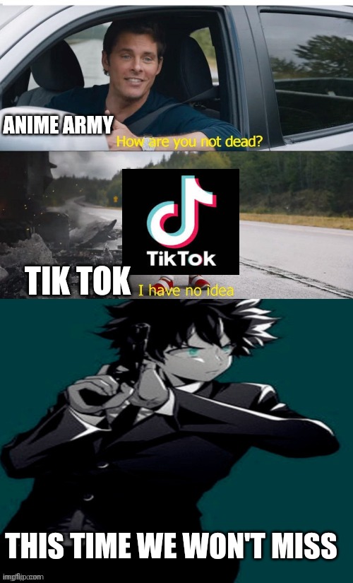 ANIME ARMY; TIK TOK; THIS TIME WE WON'T MISS | image tagged in sonic how are you not dead | made w/ Imgflip meme maker