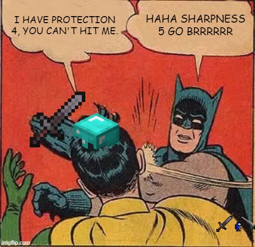 Batman Slapping Robin | I HAVE PROTECTION 4, YOU CAN'T HIT ME. HAHA SHARPNESS 5 GO BRRRRRR | image tagged in memes,batman slapping robin | made w/ Imgflip meme maker