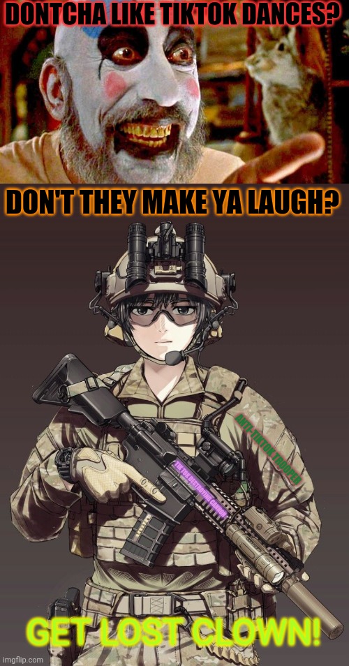 Tiktok clown! | DONTCHA LIKE TIKTOK DANCES? DON'T THEY MAKE YA LAUGH? ANTI-TIKTOK TROOPER; TIK TOK DESTROYING CANNON; GET LOST CLOWN! | image tagged in tiktok,clown,anti tiktok army,creepy clown,ar15,troops | made w/ Imgflip meme maker