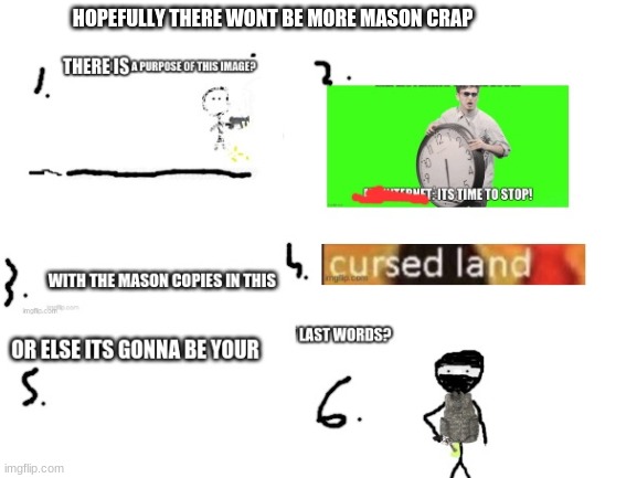 HOPEFULLY THERE WONT BE MORE MASON CRAP | made w/ Imgflip meme maker