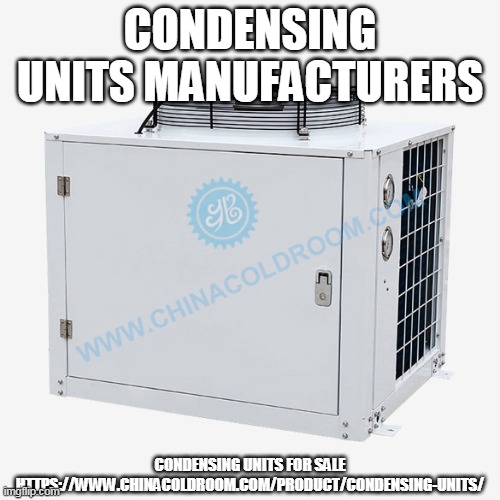 CONDENSING UNITS MANUFACTURERS; CONDENSING UNITS FOR SALE
HTTPS://WWW.CHINACOLDROOM.COM/PRODUCT/CONDENSING-UNITS/ | made w/ Imgflip meme maker