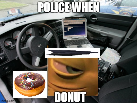 the long awaited sequal is here | POLICE WHEN; DONUT | image tagged in mike wazowski | made w/ Imgflip meme maker