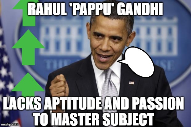Rahul 'Pappu' Gandhi lacks aptitude and passion to master subject | RAHUL 'PAPPU' GANDHI; LACKS APTITUDE AND PASSION
TO MASTER SUBJECT | image tagged in barack obama | made w/ Imgflip meme maker