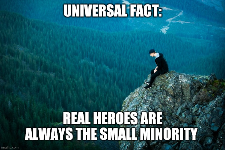 We need them more than ever | UNIVERSAL FACT:; REAL HEROES ARE ALWAYS THE SMALL MINORITY | image tagged in among us | made w/ Imgflip meme maker