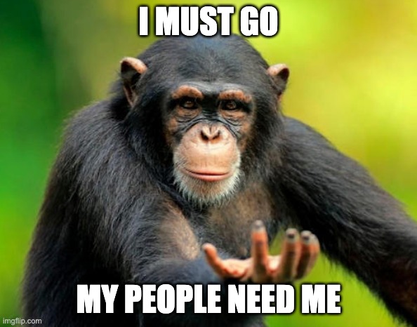I MUST GO; MY PEOPLE NEED ME | made w/ Imgflip meme maker