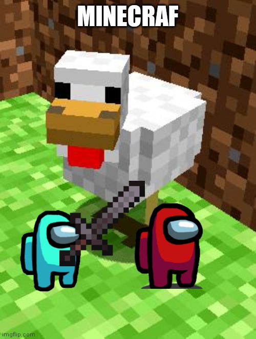 Minecraft Advice Chicken | MINECRAF | image tagged in minecraft advice chicken | made w/ Imgflip meme maker