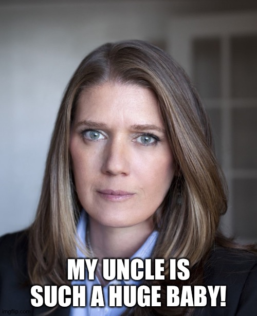 Mary Trump | MY UNCLE IS SUCH A HUGE BABY! | image tagged in mary trump | made w/ Imgflip meme maker