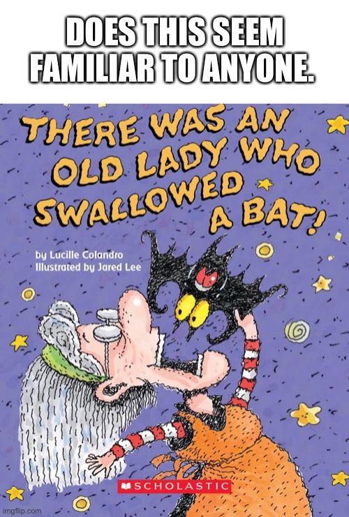 DOES THIS SEEM FAMILIAR TO ANYONE. | image tagged in coronavirus,2020,memes,there was a old lady who swallowed a bat | made w/ Imgflip meme maker