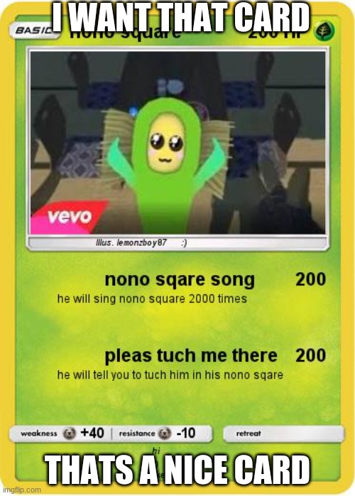 no no dont tuchemme thar | I WANT THAT CARD; THATS A NICE CARD | image tagged in no no dont tuchemme thar | made w/ Imgflip meme maker
