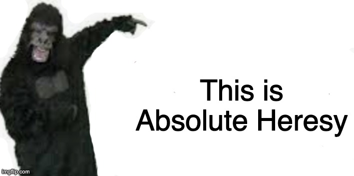 This is Absolute Heresy | made w/ Imgflip meme maker