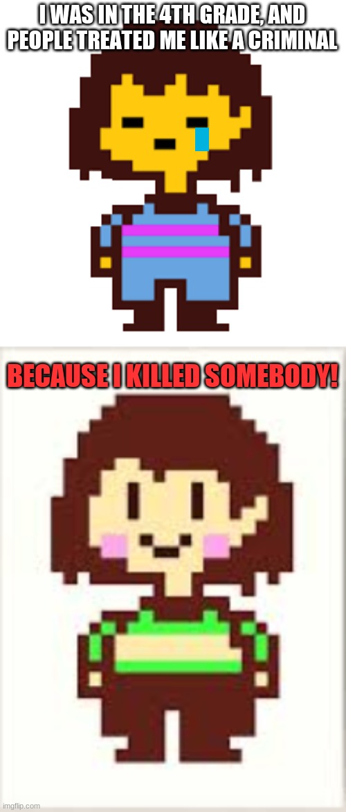 I WAS IN THE 4TH GRADE, AND PEOPLE TREATED ME LIKE A CRIMINAL; BECAUSE I KILLED SOMEBODY! | made w/ Imgflip meme maker