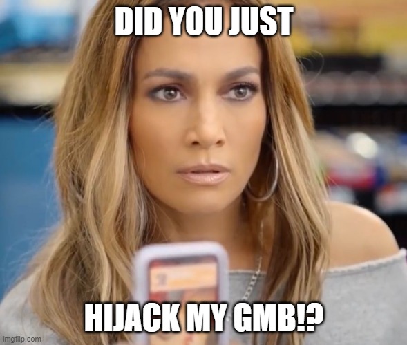 J Lo, Coin Master, Google My Business | DID YOU JUST; HIJACK MY GMB!? | image tagged in memes,jennifer lopez,google search,phish | made w/ Imgflip meme maker