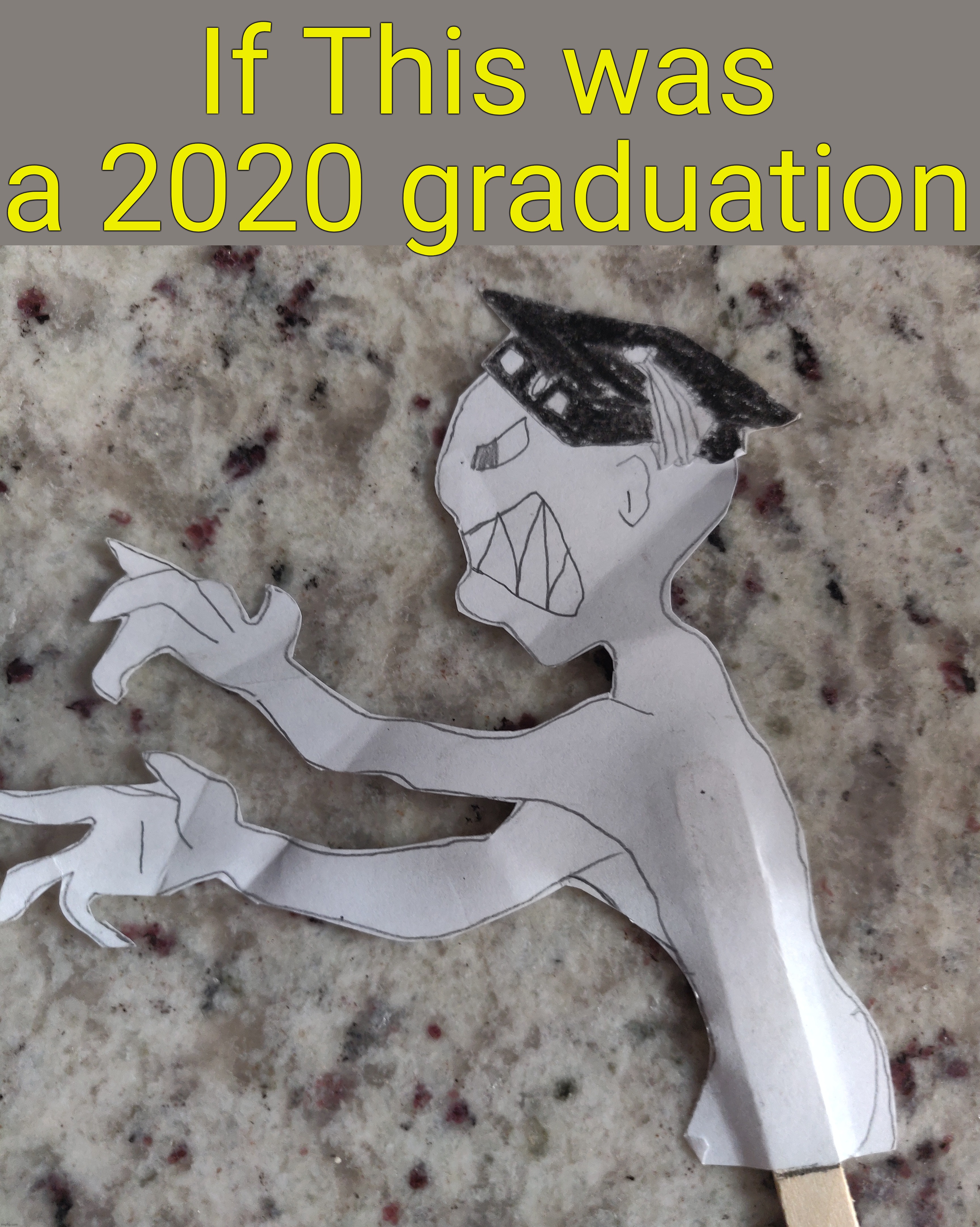 If 2020 had a graduation. | If This was a 2020 graduation | image tagged in memes,funny,2020,gifs,monster,graduation | made w/ Imgflip meme maker
