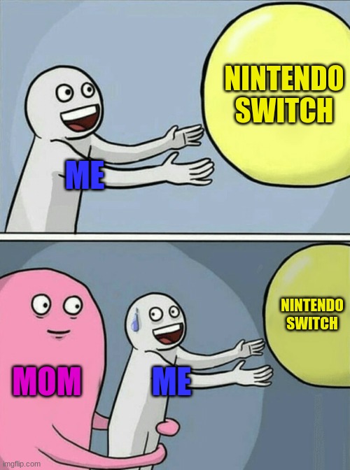 Running Away Balloon | NINTENDO SWITCH; ME; NINTENDO SWITCH; MOM; ME | image tagged in memes,balloon | made w/ Imgflip meme maker