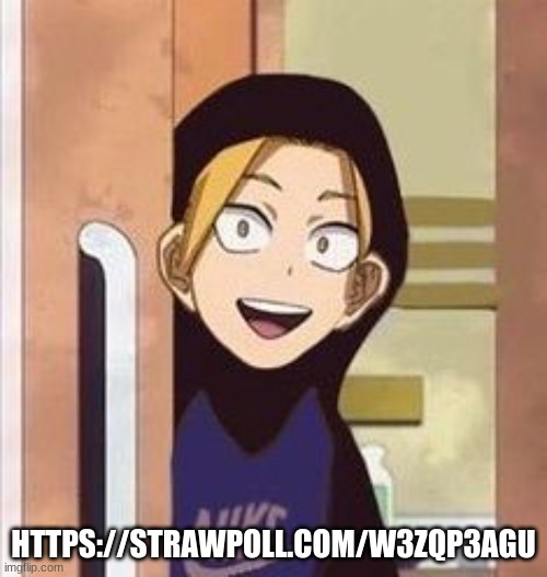 https://strawpoll.com/w3zqp3agu | HTTPS://STRAWPOLL.COM/W3ZQP3AGU | made w/ Imgflip meme maker