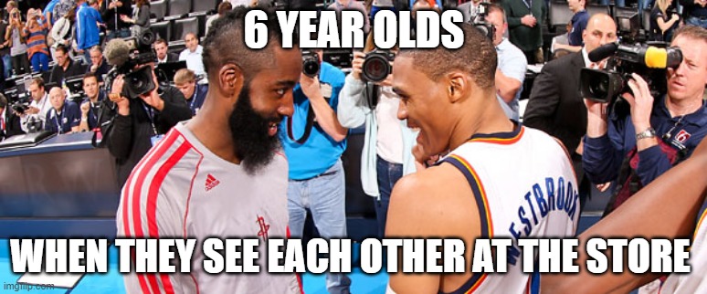 Russell Westbrook James Harden | 6 YEAR OLDS; WHEN THEY SEE EACH OTHER AT THE STORE | image tagged in russell westbrook james harden | made w/ Imgflip meme maker