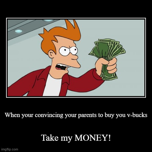 Take my money | image tagged in funny,demotivationals | made w/ Imgflip demotivational maker