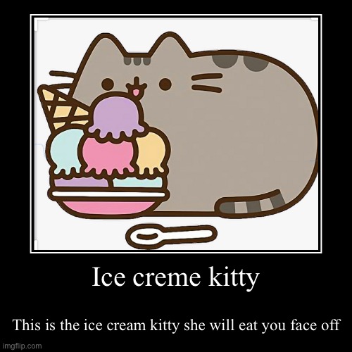 image tagged in funny,demotivationals,cats,cute cat,ice cream | made w/ Imgflip demotivational maker