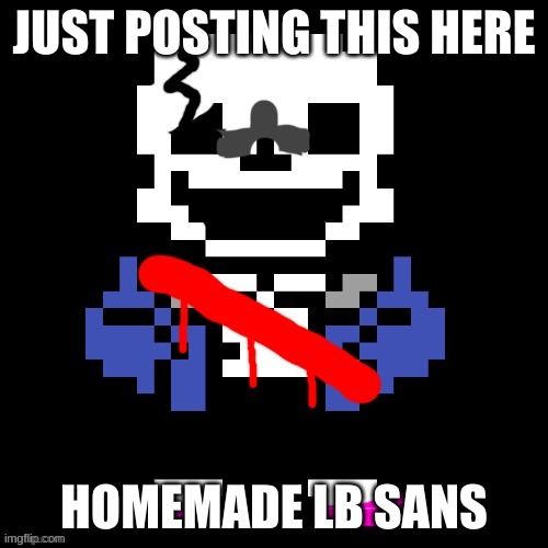 LB Sans | JUST POSTING THIS HERE; HOMEMADE LB SANS | image tagged in lb sans | made w/ Imgflip meme maker