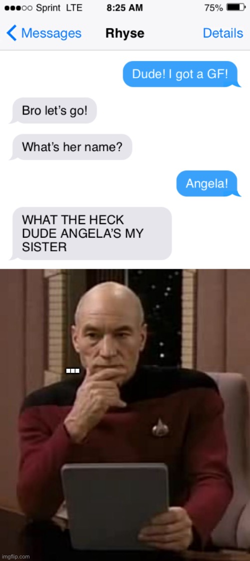 Ohhhhhh..... snap...... | ... | image tagged in picard thinking,gf,imgflip mods,ouch,texting | made w/ Imgflip meme maker