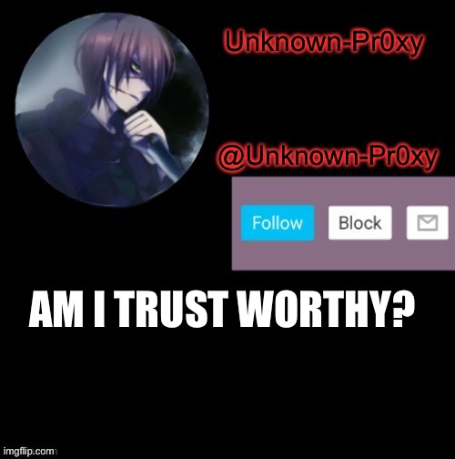 AM I TRUST WORTHY? | made w/ Imgflip meme maker