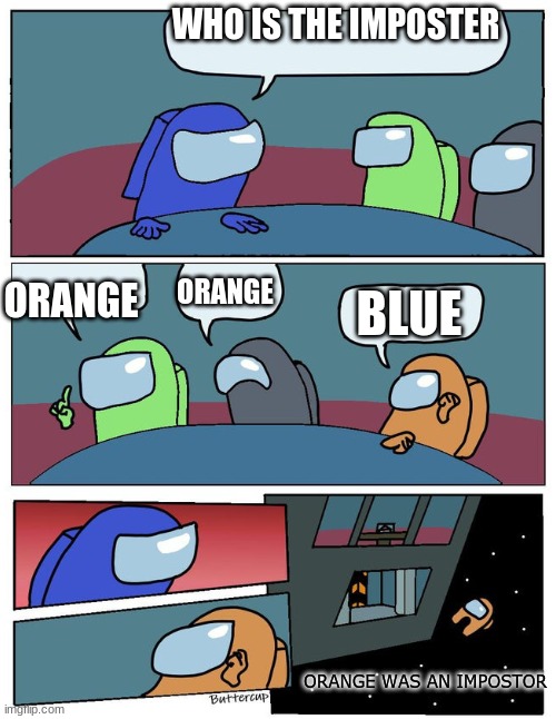 WHO IS THE IMPOSTER; ORANGE; ORANGE; BLUE; ORANGE WAS AN IMPOSTOR | image tagged in among us meeting | made w/ Imgflip meme maker