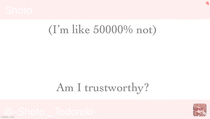 Shoto | (I’m like 50000% not); Am I trustworthy? | image tagged in shoto | made w/ Imgflip meme maker