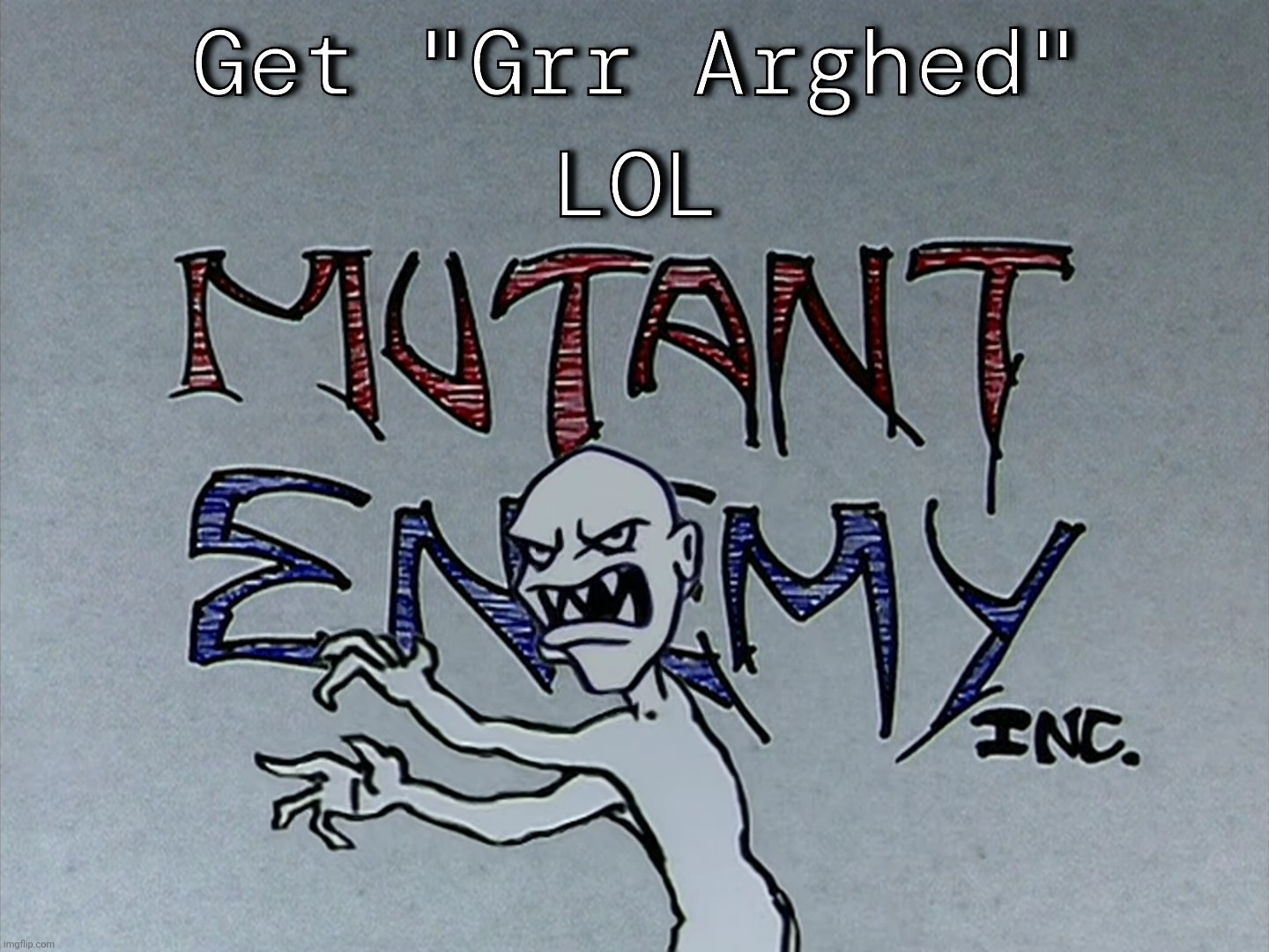 Get "Grr Arghed" LOL | image tagged in get grr arghed lol | made w/ Imgflip meme maker