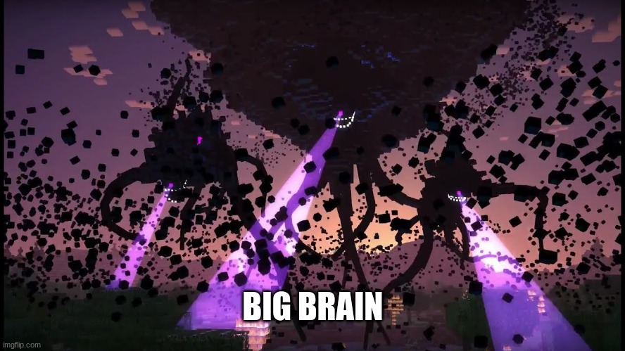Wither Storm has Big Brain |  BIG BRAIN | image tagged in zacaroni05,eth0n1a,wither storm | made w/ Imgflip meme maker