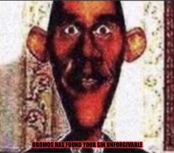 Obomos | image tagged in obomos | made w/ Imgflip meme maker