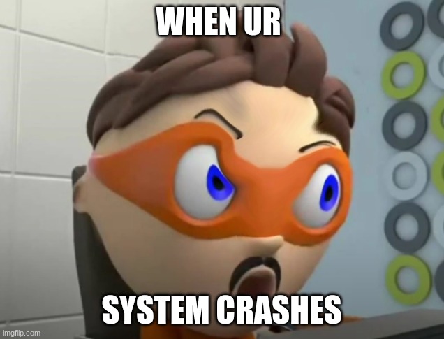 error | WHEN UR; SYSTEM CRASHES | image tagged in computer | made w/ Imgflip meme maker