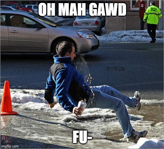 Ice Slip | OH MAH GAWD FU- | image tagged in ice slip | made w/ Imgflip meme maker