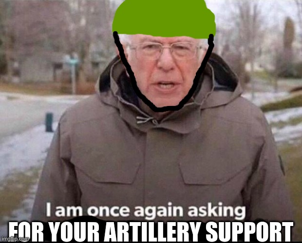 berni's origins | FOR YOUR ARTILLERY SUPPORT | image tagged in politics,cool,funny | made w/ Imgflip meme maker