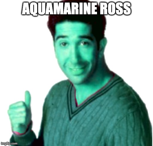 AQUAMARINE ROSS | made w/ Imgflip meme maker