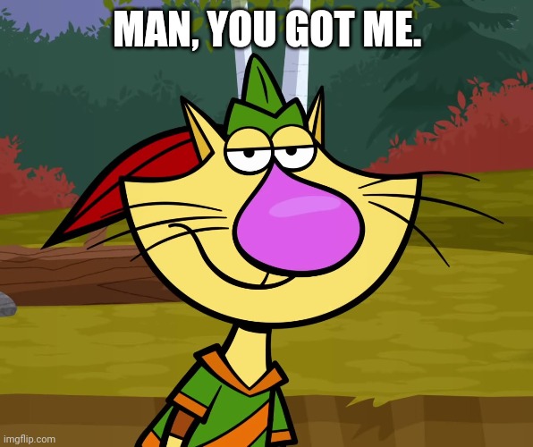 MAN, YOU GOT ME. | made w/ Imgflip meme maker