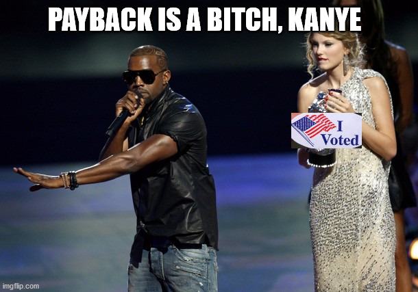 Kanye West Taylor Swift | PAYBACK IS A BITCH, KANYE | image tagged in kanye west taylor swift | made w/ Imgflip meme maker