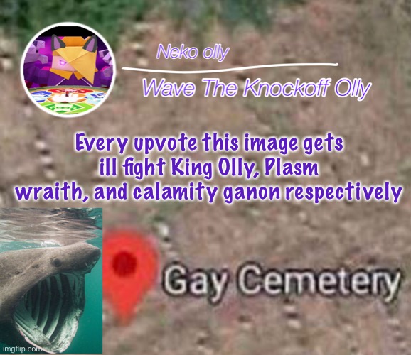 I want to suffer and this isn’t begging | Every upvote this image gets ill fight King Olly, Plasm wraith, and calamity ganon respectively | image tagged in hehsniahajwusnwjsnana | made w/ Imgflip meme maker