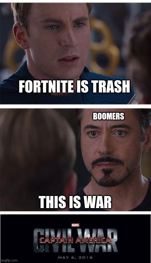 Captain no-fortnite | FORTNITE IS TRASH; BOOMERS; THIS IS WAR | image tagged in memes,marvel civil war 1 | made w/ Imgflip meme maker