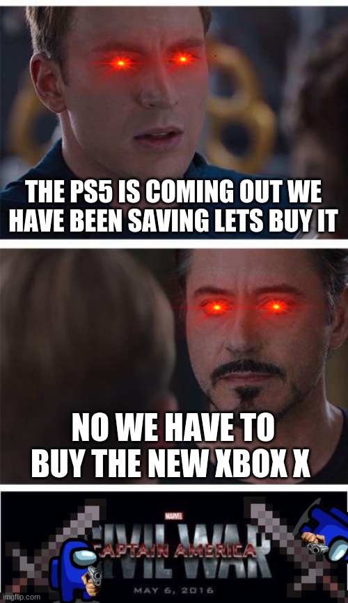 Marvel Civil War 1 | THE PS5 IS COMING OUT WE HAVE BEEN SAVING LETS BUY IT; NO WE HAVE TO BUY THE NEW XBOX X | image tagged in memes,marvel civil war 1 | made w/ Imgflip meme maker