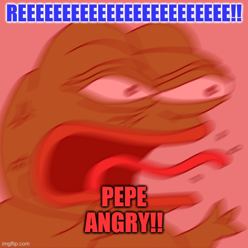 Rage Pepe | REEEEEEEEEEEEEEEEEEEEEEEE!! PEPE ANGRY!! | image tagged in rage pepe | made w/ Imgflip meme maker