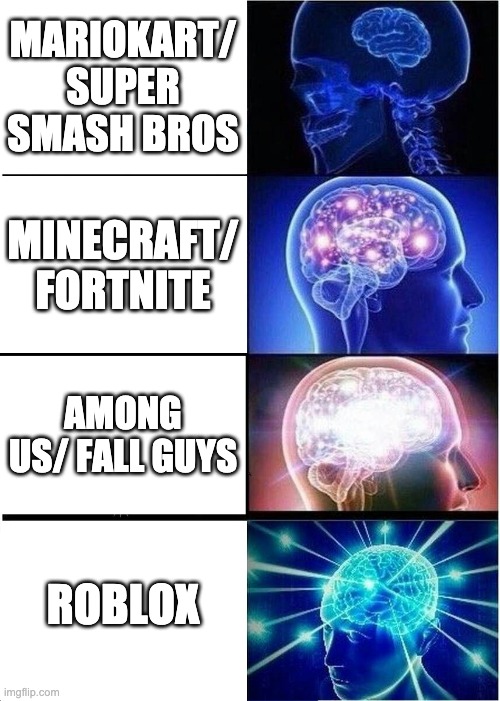 Gaming Games | MARIOKART/ SUPER SMASH BROS; MINECRAFT/ FORTNITE; AMONG US/ FALL GUYS; ROBLOX | image tagged in memes,expanding brain,gaming,games,roblox | made w/ Imgflip meme maker