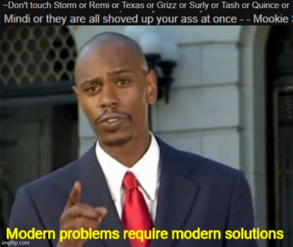 image tagged in modern problems require modern solutions | made w/ Imgflip meme maker