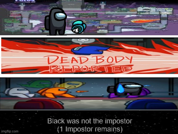 another game of among us (i am black) | Black was not the impostor
(1 Impostor remains) | image tagged in memes,among us,there is a 1st time for everything | made w/ Imgflip meme maker