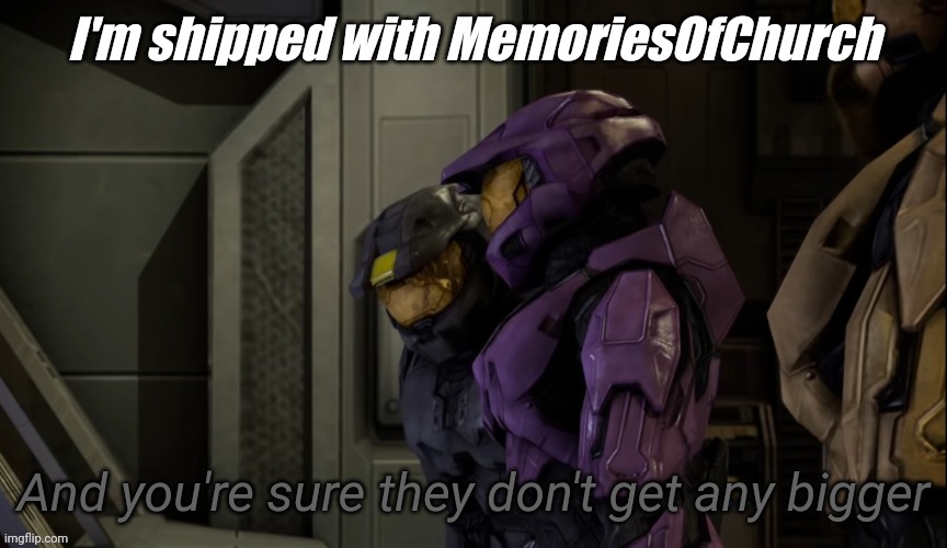 Dare cause lmao | I'm shipped with MemoriesOfChurch | image tagged in and you're sure they don't get any bigger | made w/ Imgflip meme maker