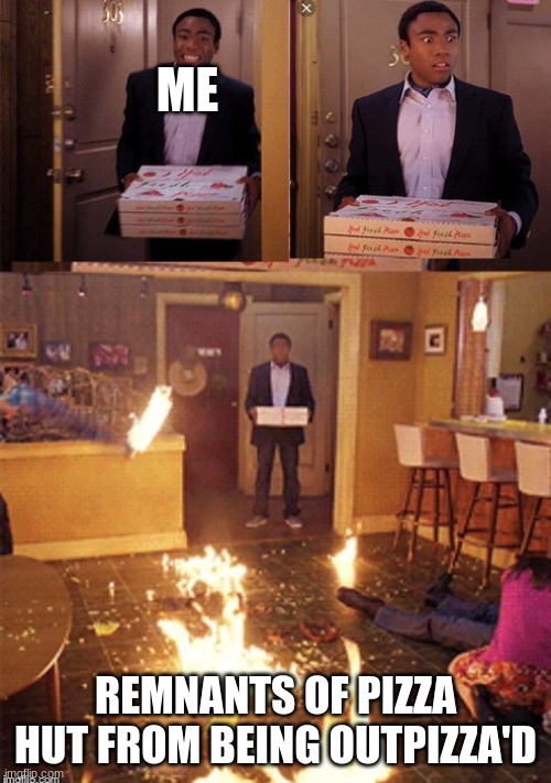 Surprised Pizza Delivery | ME; REMNANTS OF PIZZA HUT FROM BEING OUTPIZZA'D | image tagged in surprised pizza delivery | made w/ Imgflip meme maker