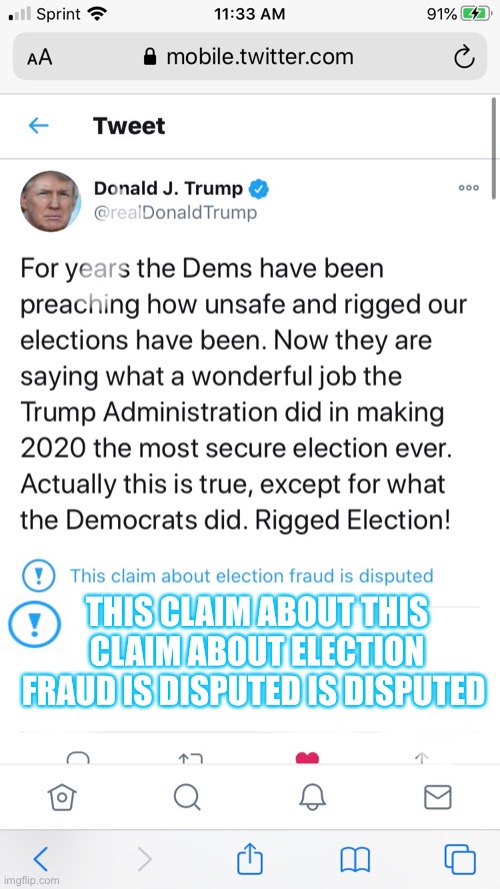 Donald Trump | THIS CLAIM ABOUT THIS CLAIM ABOUT ELECTION FRAUD IS DISPUTED IS DISPUTED | image tagged in funny memes | made w/ Imgflip meme maker