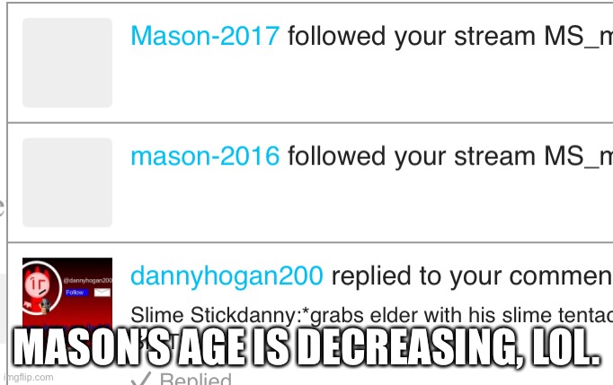 MASON’S AGE IS DECREASING, LOL. | made w/ Imgflip meme maker