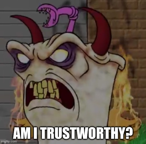 Demon master Shake | AM I TRUSTWORTHY? | image tagged in demon master shake | made w/ Imgflip meme maker